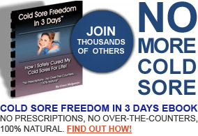 Join Thousands of Others. Cold Sore Freedom in 3 Days Ebook. No Prescriptions, No Over-the-Counters, 100% Natural. Find Out How!